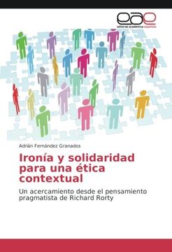 portada Ironía y solidaridad para una ética contextual: Un acercamiento desde el pensamiento pragmatista de Richard Rorty (Spanish Edition)