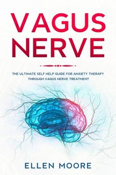 portada Vagus Nerve: The Ultimate Self Help Guide for Anxiety Therapy Through Vagus Nerve Treatment (en Inglés)