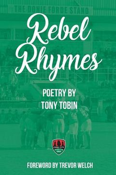 portada Rebel Rhymes: Poetry by Cork City FC Supporter Tony Tobin (en Inglés)