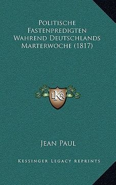 portada politische fastenpredigten wahrend deutschlands marterwoche (1817) (in English)