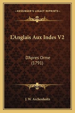portada L'Anglais Aux Indes V2: D'Apres Orme (1791) (en Francés)