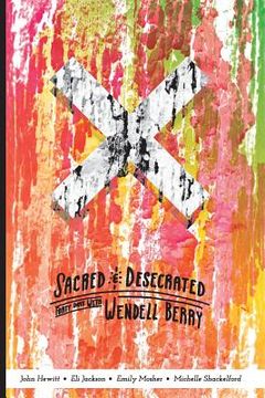 portada Sacred and Desecrated: Fourty Days with Wendell Berry (in English)