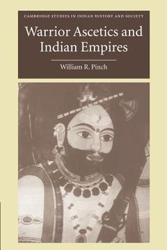 portada Warrior Ascetics and Indian Empires (Cambridge Studies in Indian History and Society) (in English)