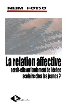portada La Relation Affective: Serait-Elle Au Fondement de l'Échec Scolaire Chez Les Jeunes ? (in French)