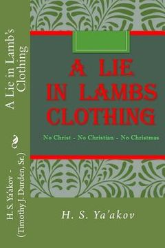 portada A Lie in Lamb's Clothing: No Christ - No Christian - No Christmas (en Inglés)