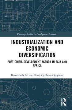 portada Industrialization and Economic Diversification: Post-Crisis Development Agenda in Asia and Africa (Routledge Studies in Development Economics) (en Inglés)