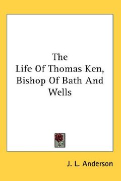 portada the life of thomas ken, bishop of bath and wells (in English)