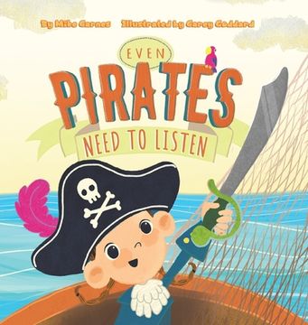 portada Even Pirates Need to Listen - a Children’S Book About Teamwork, Responsibility & how the Choices we Make Impact Others - Teach Kids the Importance of Building Good Habits & Doing Chores 