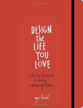 portada Design the Life you Love: A Step-By-Step Guide to Building a Meaningful Future (in English)