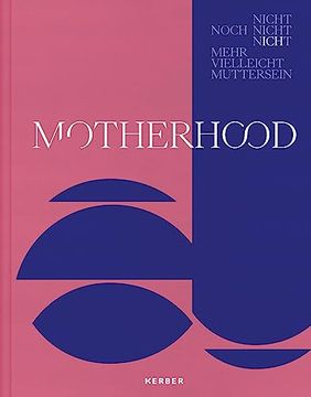 portada Motherhood: Nicht / Noch Nicht / Nicht Mehr / Vielleicht / Mutterschaft