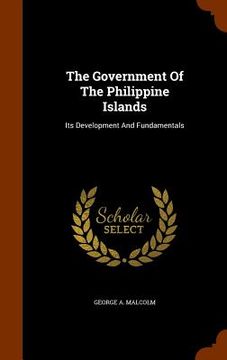 portada The Government Of The Philippine Islands: Its Development And Fundamentals (en Inglés)