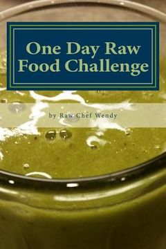 portada One Day Raw Food Challenge: Go Raw for 24 Hours and Feel the Difference (en Inglés)