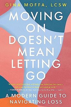 portada Moving on Doesn't Mean Letting go: A Modern Guide to Navigating Loss (en Inglés)