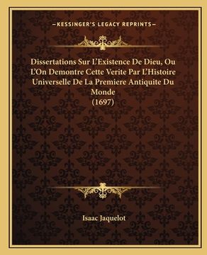 portada Dissertations Sur L'Existence De Dieu, Ou L'On Demontre Cette Verite Par L'Histoire Universelle De La Premiere Antiquite Du Monde (1697) (in French)