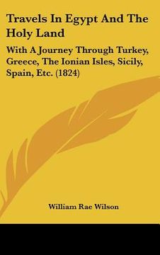 portada travels in egypt and the holy land: with a journey through turkey, greece, the ionian isles, sicily, spain, etc. (1824) (en Inglés)