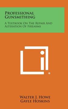 portada Professional Gunsmithing: A Textbook on the Repair and Alteration of Firearms (in English)