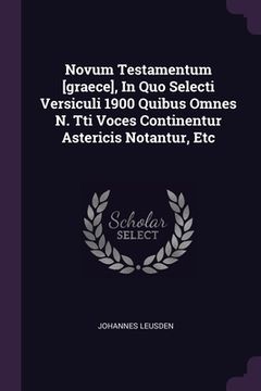 portada Novum Testamentum [graece], In Quo Selecti Versiculi 1900 Quibus Omnes N. Tti Voces Continentur Astericis Notantur, Etc (in English)
