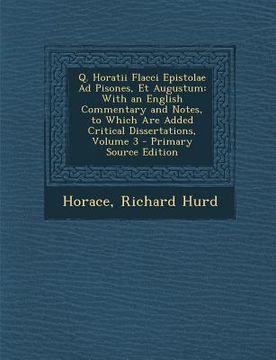 portada Q. Horatii Flacci Epistolae Ad Pisones, Et Augustum: With an English Commentary and Notes, to Which Are Added Critical Dissertations, Volume 3 (in Latin)