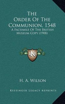 portada the order of the communion, 1548: a facsimile of the british museum copy (1908) (en Inglés)