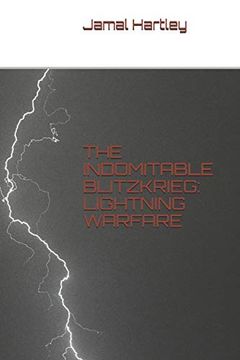 Libro The Indomitable Blitzkrieg: Lightning Warfare (libro en inglés),  Jamal Anthony Hartley, ISBN 9781719829656. Comprar en Buscalibre