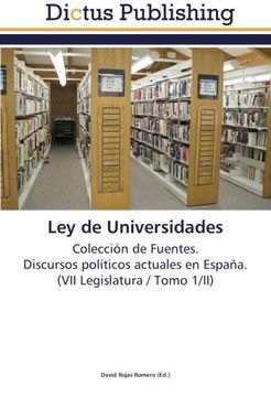 portada Ley de Universidades: Colección de Fuentes.  Discursos políticos actuales en España.  (VII Legislatura / Tomo 1/II)