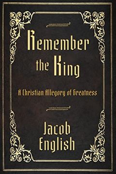 portada Remember the King: A Christian Allegory of Greatness (in English)