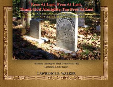 portada Free At Last, Free At Last, Thank God Almighty, I'm Free At Last: A Photographic & Historical Guide to African American Cemeteries In New Jersey, Penn (en Inglés)