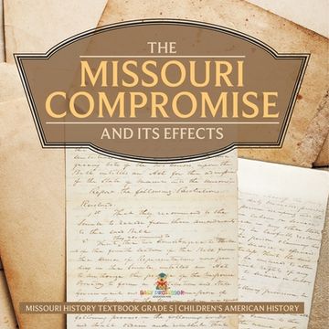 portada The Missouri Compromise and Its Effects Missouri History Textbook Grade 5 Children's American History (en Inglés)