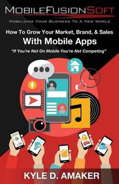 portada How To Grow Your Market, Brand, & Sales With Mobile Apps (en Inglés)