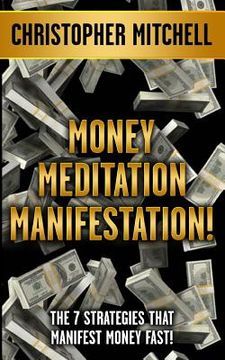 portada Money Meditation Manifestation!: The 7 Strategies That Manifest Money Fast! (en Inglés)