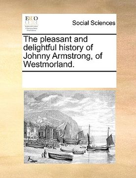 portada the pleasant and delightful history of johnny armstrong, of westmorland. (en Inglés)