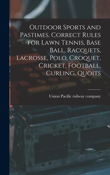 portada Outdoor Sports and Pastimes. Correct Rules for Lawn Tennis, Base Ball, Racquets, Lacrosse, Polo, Croquet, Cricket, Football, Curling, Quoits