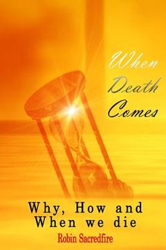portada When Death Comes: Why, How and When We Die (en Inglés)