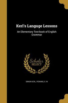 portada Kerl's Languge Lessons: An Elementary Text-book of English Grammar (in English)