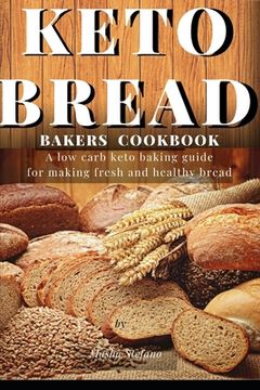 portada Keto Bread Bakers Cookbook: A low carb keto baking guide for making fresh and healthy bread (in English)