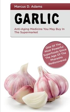 portada Garlic - Anti-Aging Medicine You May Buy in The Supermarket (en Inglés)