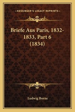 portada Briefe Aus Paris, 1832-1833, Part 6 (1834) (en Alemán)