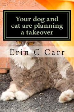 portada Your dog and cat are planning a takeover: rescuing yourself from your pets (en Inglés)