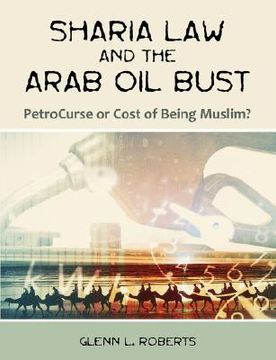 portada sharia law and the arab oil bust: petrocurse or cost of being muslim? (en Inglés)