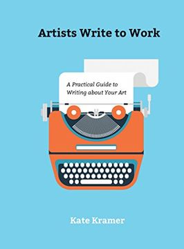 portada Artists Write to Work: A Practical Guide to Writing About Your art (en Inglés)