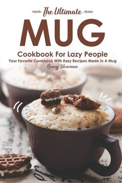portada The Ultimate Mug Cookbook for Lazy People: Your Favorite Cookbook with Easy Recipes Made in A Mug