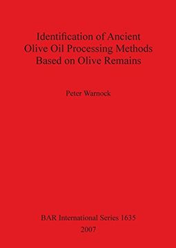 portada Identification of Ancient Olive Oil Processing Methods Based on Olive Remains (BAR International Series)