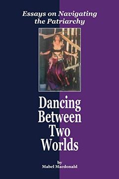 portada Dancing Between two Worlds: Essays on Navigating the Patriarchy (en Inglés)