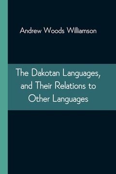 portada The Dakotan Languages, and Their Relations to Other Languages (en Inglés)