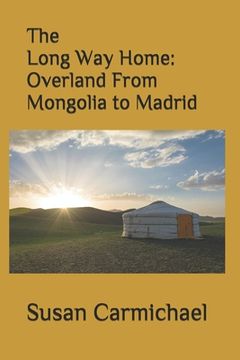 portada The Long Way Home -- Overland From Mongolia to Madrid (in English)