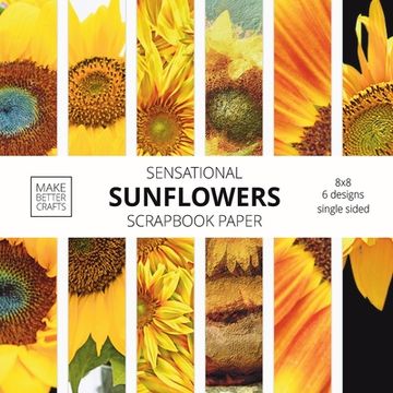 portada Sensational Sunflowers Scrapbook Paper: 8x8 Designer Floral Patterns for Decorative Art, DIY Projects, Homemade Crafts, Cool Art Designs 