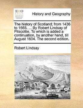 portada the history of scotland; from 1436 to 1565. ... by robert lindsay of pitscottie. to which is added a continuation, by another hand, till august 1604.