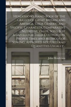 portada Henderson's Hand-book of the Grasses of Great Britain and America. Their Generic and Specific Character, Comparative Nutritive Value, Soils Best Adapt