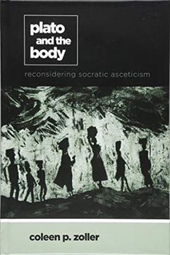 portada Plato and the Body: Reconsidering Socratic Asceticism (Suny Series in Ancient Greek Philosophy) (en Inglés)