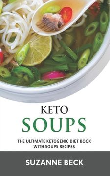 portada Keto Soups: The ultimate ketogenic diet book with Soups Recipes (delicious vegetables, chicken, beef, lamb pork, fish and seafood (en Inglés)